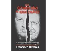 Francisco Olivares Los últimos días de Hugo Chávez (Tascabile)
