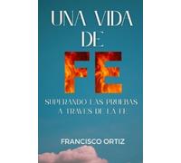 Francisco Ortiz Una Vida de Fe (Tascabile)