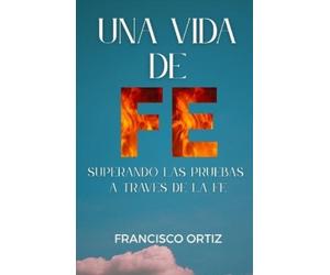 Francisco Ortiz Una Vida de Fe (Tascabile)