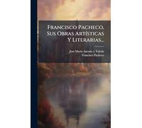 Francisco Pacheco, Sus Obras ArtÃ-sticas Y Literarias...