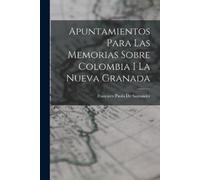 Francisco Paula Apuntamientos Para Las Memorias Sobre Colombia I La (Tascabile)