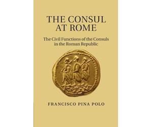 Francisco Pina Polo The Consul at Rome (Tascabile)