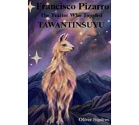 Francisco Pizarro: The Traitor Who Toppled Tawantinsuyu