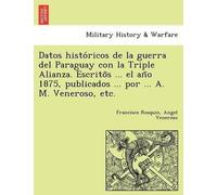 Francisco Resqu Datos Histo Ricos de La Guerra del Paraguay Con La T (Tascabile)