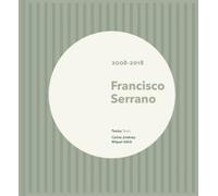 Francisco Serrano Francisco Serrano: 2008-2018 (Copertina rigida)