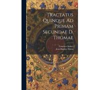 Francisco Suárez Jean-Bap Tractatus Quinque Ad Primam Secunda (Copertina rigida)