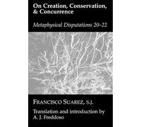 Francisco Suarez On Creation Conservation And Concurrence (Copertina rigida)