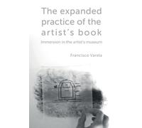 Francisco Varela The expanded practice of the artist's book (Tascabile)
