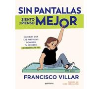 Francisco Villa Sin pantallas siento y pienso mejor. No dejes que la (Tascabile)