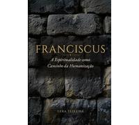 FRANCISCUS: A Espiritualidade como Caminho da Humanização