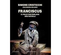 Franciscus. Il folle che parlava agli uccelli