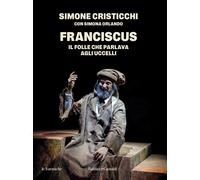 Franciscus. Il folle che parlava agli uccelli - Cristicchi Simone
