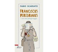 Franciscus peregrinus. L'arte del pellegrinaggio