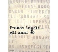 Franco Angeli. Gli anni '60. Catalogo della mostra (Londra, 4 ottobre-18 novembre 2017). Ediz. a colori