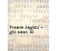 Franco Angeli. Gli anni '60. Catalogo della mostra (Londra, 4 ottobre-18 novembre 2017). Ediz. a colori