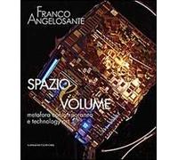 Franco Angelosante. Spazio e volume. Metafora contemporanea e technology art. Catalogo della mostra. Ediz. illustrata