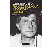 Franco Basaglia, il dottore dei matti. La biografia