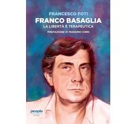 Franco Basaglia. La libertà è terapeutica