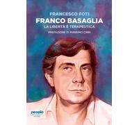 Franco Basaglia. La libertà è terapeutica - Foti Francesco