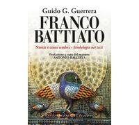 Franco Battiato. Niente è come sembra. Simbologia nei testi - Guidi Guerre...