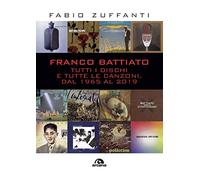 Franco Battiato. Tutti i dischi e tutte le canzoni, dal 1965 al 2019