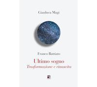 Franco Battiato. Ultimo sogno. Trasformazione e rinascita
