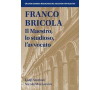 Franco Bricola. Il maestro, lo studioso, l'avvocato