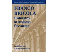 Franco Bricola. Il maestro, lo studioso, l'avvocato
