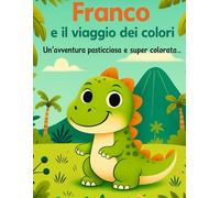 Franco e il viaggio dei colori: Un'avventura pasticciosa e super colorata