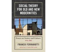 Franco Ferrarotti Social Theory for Old and New Modernities (Tascabile)