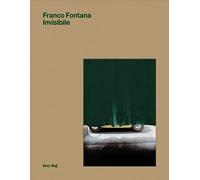 Libri Franco Fontana. Invisibile. Ediz. Illustrata. Con 33 Pensieri Sulla Fotogr