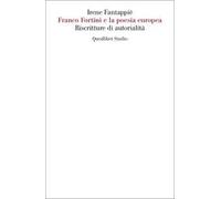 Franco Fortini e la poesia europea. Riscritture di autorialità