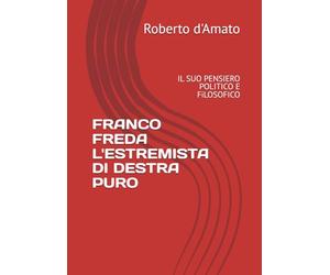FRANCO FREDA L'ESTREMISTA DI DESTRA PURO: IL SUO PENSIERO POLITICO E FiLOSOFICO