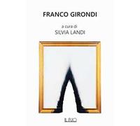 Franco Girondi. Catalogo della mostra (Forte dei Marmi, 5-23 settembre 2021)