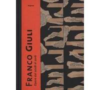 Franco Giuli. Opere dal 2008 al 2016. Catalogo della mostra (Roma, 7 luglio-4 settembre 2016). Ediz. illustrata