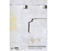 Franco Guerzoni. L'immagine sottratta. Ediz. illustrata