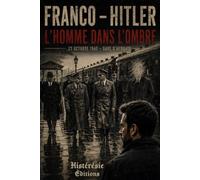 Franco - Hitler : L'homme dans l'ombre: Tome I