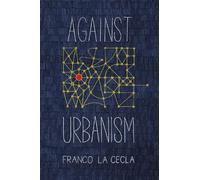 Franco La Cecla Against Urbanism (Tascabile)