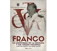 FRANCO. LA LEGITIMIDAD DE LA CRUZADA Y DEL ESTADO NACIONAL