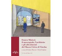 Franco Minissi: il museografo, l’architetto e gli allestimenti del Museo Civico di Viterbo. Ediz. a colori