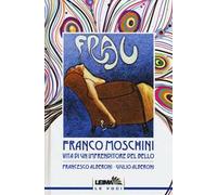 Franco Moschini. Vita di un imprenditore del bello