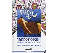 Franco Moschini. Vita di un imprenditore del bello