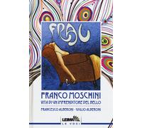 Franco Moschini. Vita di un imprenditore del bello - Alberoni Francesco, A...
