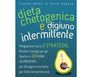 Franco Pelati Steve Robson Dieta Chetogenica e Digiuno Intermittente (Tascabile)