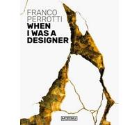 Franco Perrotti. When I was a designer. Ediz. bilingue