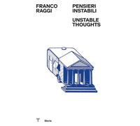 FRANCO RAGGI. PENSIERI INSTABILI-UNSTABLE THOUGHTS. EDIZ. ILLUSTRATA -