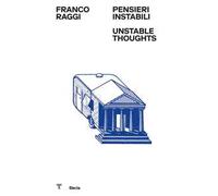 Franco Raggi. Pensieri instabili-Unstable thoughts. Ediz. illustrata