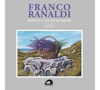 Franco Ranaldi. Dipinti e tecniche miste. Ediz. illustrata