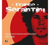 Franco Serantini. Cinquant'anni di memoria contro l'ingiustizia 1972-2022
