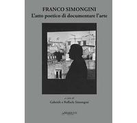 Franco Simongini. L'atto poetico di documentare l'arte